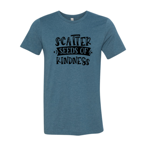 Scatter Seeds Of Kindness Shirt