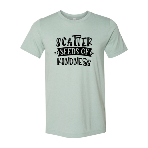 Scatter Seeds Of Kindness Shirt