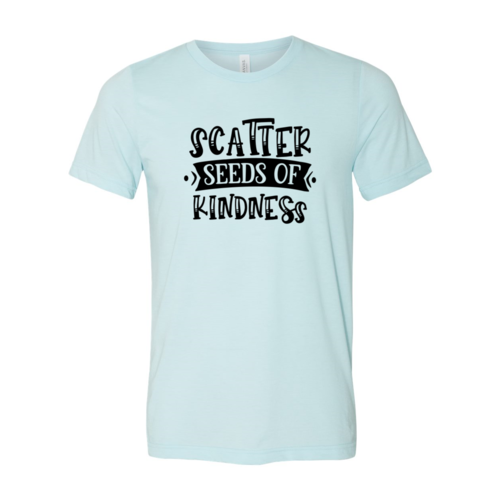 Scatter Seeds Of Kindness Shirt
