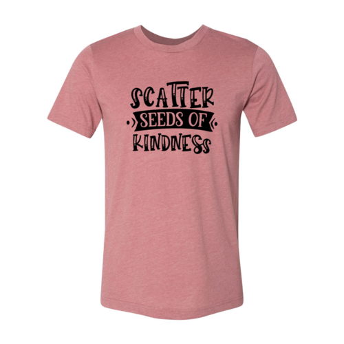 Scatter Seeds Of Kindness Shirt